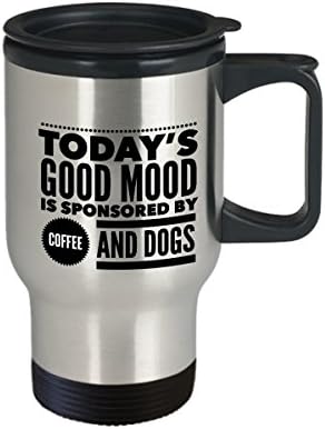 Днешното добро настроение се поддържа Coffee And Dogs Travel Mug - Забавно подарък пътна чаша за любителите на кафе
